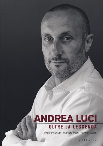 Andrea Luci. Oltre la leggenda - Fabio Discalzi, Fabrizio Pucci, Gianni Tacchi - Libro Sillabe 2023 | Libraccio.it