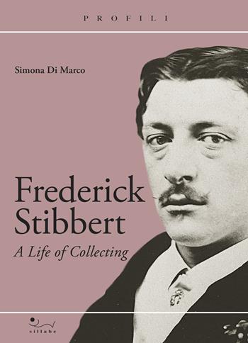 Frederick Stibbert. A Life of collecting - Simona Di Marco - Libro Sillabe 2023, Profili | Libraccio.it