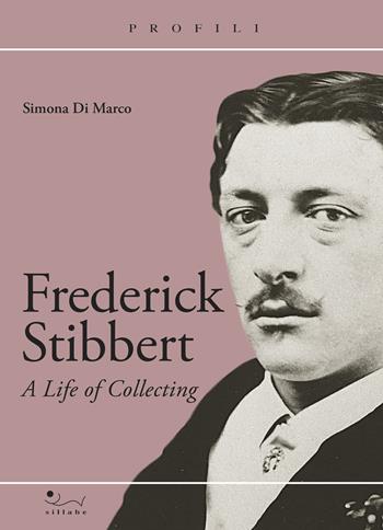 Frederick Stibbert. A Life of collecting - Simona Di Marco - Libro Sillabe 2023 | Libraccio.it