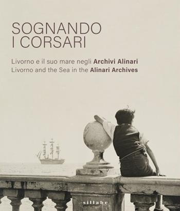 Sognando i corsari. Livorno e il suo mare negli archivi-Livorno and the Sea in the Alinari Archives. Catalogo della mostra (Livorno, 30 giugno-8 ottobre 2023). Ediz. plastificata  - Libro Sillabe 2023 | Libraccio.it