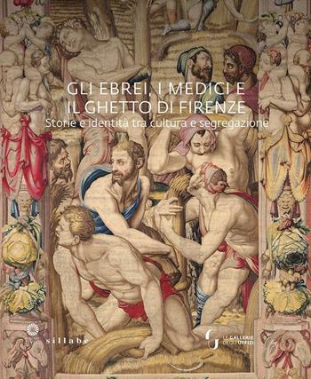 Gli ebrei, i Medici e il ghetto di Firenze. Storia e identità tra cultura e segregazione. Ediz. a colori  - Libro Sillabe 2023, Firenze musei | Libraccio.it