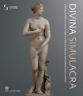 Divina simulacra. Capolavori di scultura classica della Galleria degli Uffizi. Catalogo della mostra (Firenze, 11 dicembre 2023-30 giugno 2024)  - Libro Sillabe 2024 | Libraccio.it