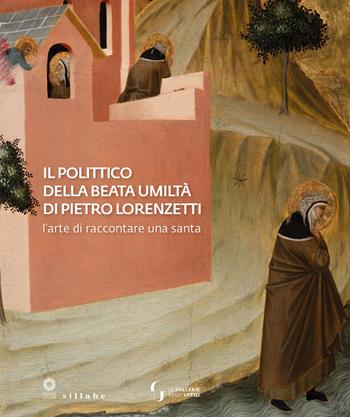 Il polittico della Beata Umiltà di Pietro Lorenzetti. L'arte di raccontare una santa  - Libro Sillabe 2023, Firenze musei | Libraccio.it