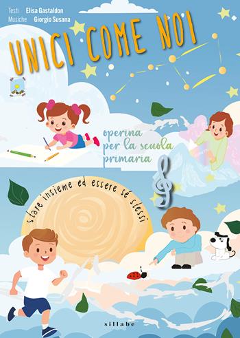 Unici come noi. Operina per la scuola primaria - Elisa Gastaldon, Giorgio Susana - Libro Sillabe 2024 | Libraccio.it