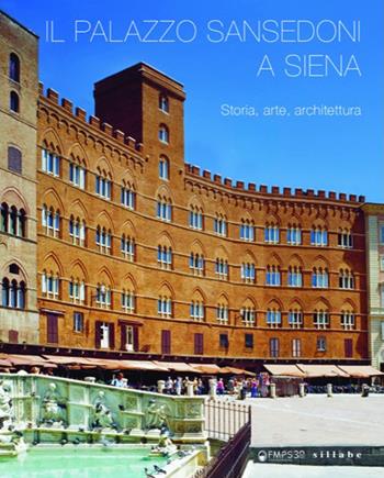Il palazzo Sansedoni a Siena. Storia, arte, architettura  - Libro Sillabe 2025, Arte e non solo per Siena e dintorni | Libraccio.it