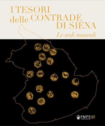 I tesori delle Contrade di Siena. Le sedi museali  - Libro Sillabe 2025, Arte e non solo per Siena e dintorni | Libraccio.it