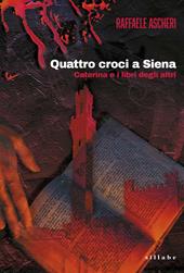 Quattro croci a Siena. Caterina e i libri degli altri