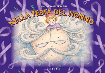 Nella testa del nonno. Ediz. a colori - Claudia Mazzeranghi - Libro Sillabe 2026, Sillabe kids | Libraccio.it
