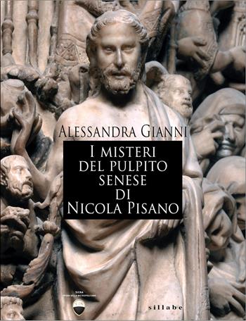 I misteri del pulpito senese di Nicola Pisano - Alessandra Gianni - Libro Sillabe 2026, Arte e non solo per Siena e dintorni | Libraccio.it