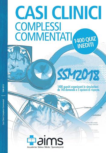 Casi clinici complessi commentati. SSM 2018. 1400 quiz inediti - Michela Censi, Giulia Greco, Caterina Lanna - Libro AIMS 2018 | Libraccio.it