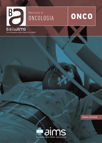 Manuale di oncologia - Priscilla Cascetta, Cristina Sonetto, Eleonora Maria Consiglia Trecca - Libro AIMS 2019, BiblioAIMS. Enciclopedia della Medicina AIMS | Libraccio.it