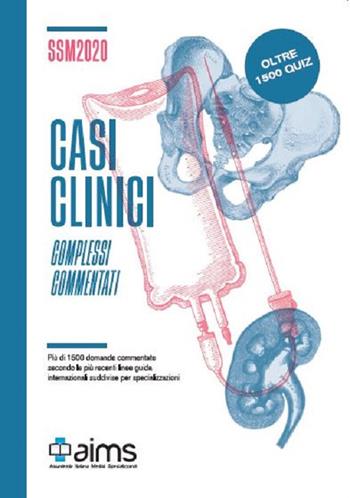 Casi clinici complessi commentati. SSM 2020. Oltre 1.500 quiz - Michela Censi, Giulia Greco, Caterina Lanna - Libro AIMS 2020 | Libraccio.it