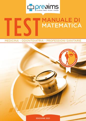Preaims. Manuale di matematica. Test medicina, odontoiatria e professioni sanitarie - Maria Serena Malagoli - Libro PREAIMS 2021 | Libraccio.it