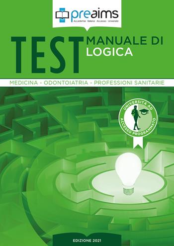 Preaims. Manuale di logica. Test medicina, odontoiatria e professioni sanitarie - Tiziana Castellano, Letizia Indolfi - Libro PREAIMS 2021 | Libraccio.it