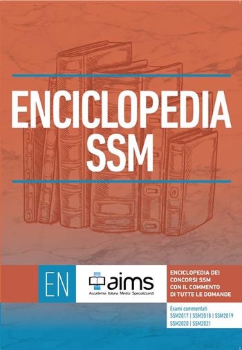 Enciclopedia dei Concorsi SSM con il commento di tutte le domande. Esami commentati SSM2017, SSM2018, SSM2019, SSM2020 e SSM2021  - Libro PREAIMS 2021 | Libraccio.it