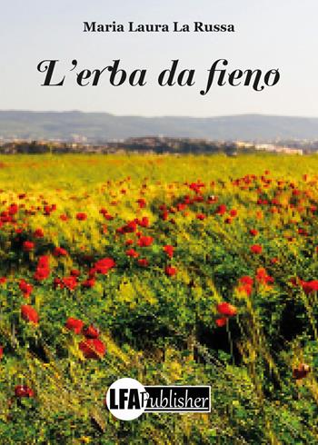 L' erba da fieno - Maria Laura La Russa - Libro LFA Publisher 2018 | Libraccio.it