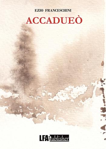 Accadueò - Ezio Franceschini - Libro LFA Publisher 2018 | Libraccio.it