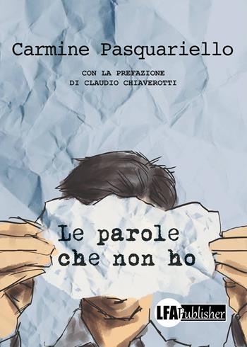 Le parole che non ho - Carmine Pasquariello - Libro LFA Publisher 2018 | Libraccio.it