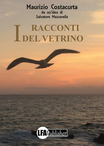 I racconti del vetrino - Maurizio Costacurta - Libro LFA Publisher 2018 | Libraccio.it