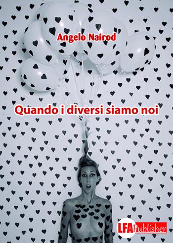 Quando i diversi siamo noi - Angelo Nairod - Libro LFA Publisher 2018 | Libraccio.it