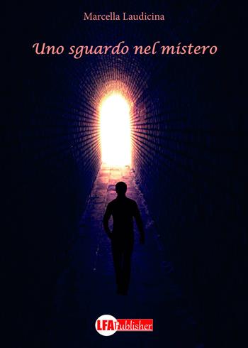 Uno sguardo nel mistero - Marcella Laudicina - Libro LFA Publisher 2018 | Libraccio.it