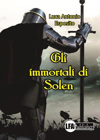 Gli immortali di Solen - Luca Antonio Esposito - Libro LFA Publisher 2019 | Libraccio.it