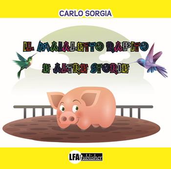 Il maialetto rapito e altre storie - Carlo Sorgia - Libro LFA Publisher 2019 | Libraccio.it