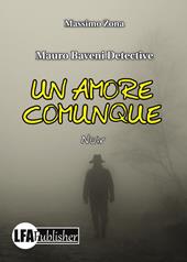 Un amore comunque. Mauro Baveni Detective