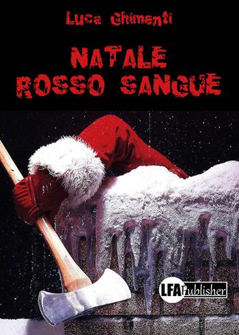 Natale rosso sangue - Luca Ghimenti - Libro LFA Publisher 2019 | Libraccio.it