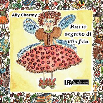 Diario segreto di una fata - Ally Charmy - Libro LFA Publisher 2020 | Libraccio.it