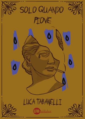 Solo quando piove - Luca Tabanelli - Libro LFA Publisher 2019 | Libraccio.it