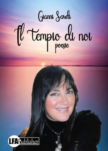 Il tempio di noi - Gianni Sardi - Libro LFA Publisher 2019 | Libraccio.it