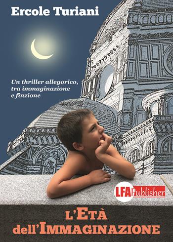 L' età dell'immaginazione - Ercole Turiani - Libro LFA Publisher 2019 | Libraccio.it