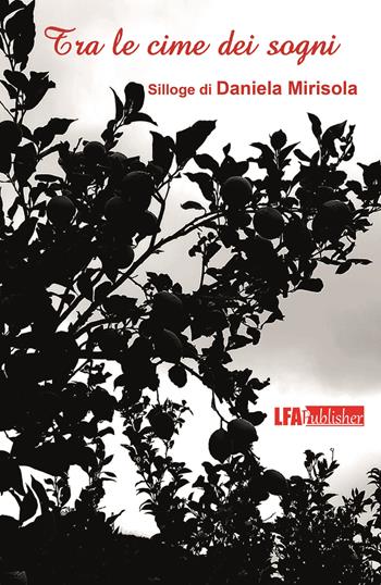 Tra le cime dei sogni - Daniela Mirisola - Libro LFA Publisher 2019 | Libraccio.it