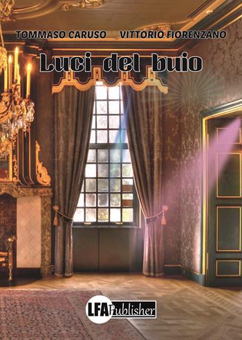 Luci del buio - Tommaso Caruso, Vittorio Fiorenzano - Libro LFA Publisher 2019 | Libraccio.it