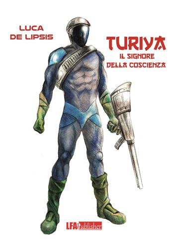 Turiya. Il signore della coscienza - Luca De Lipsis - Libro LFA Publisher 2019 | Libraccio.it