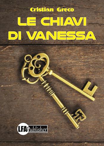 Le chiavi di Vanessa - Cristian Greco - Libro LFA Publisher 2019 | Libraccio.it