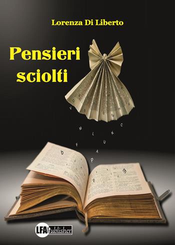 Pensieri sciolti - Lorenza Di Liberto - Libro LFA Publisher 2020 | Libraccio.it