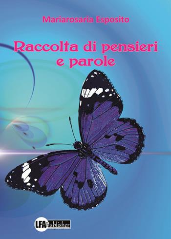 Raccolta di pensieri e parole - Mariarosaria Esposito - Libro LFA Publisher 2020 | Libraccio.it