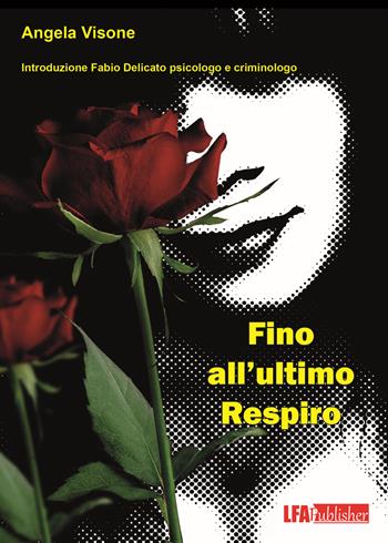 Fino all'ultimo respiro - Angela Visone - Libro LFA Publisher 2020 | Libraccio.it