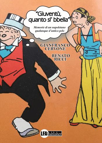 «Gioventù, quanto si' bbella». Memorie di un napoletano qualunque d'antico pelo - Gianfranco Cervone, Renato Ricci - Libro LFA Publisher 2020 | Libraccio.it