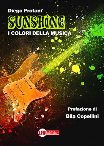 Sunshine. I colori della musica - Diego Protani - Libro LFA Publisher 2020 | Libraccio.it