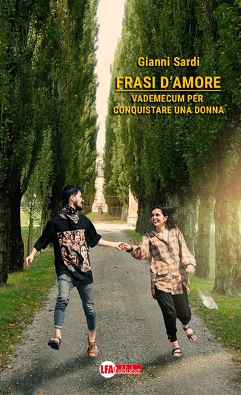 Frasi d'amore. Vademecum per conquistare una donna - Gianni Sardi - Libro LFA Publisher 2020 | Libraccio.it