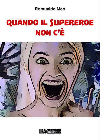 Quando il Supereroe non c'è - Romualdo Meo - Libro LFA Publisher 2020 | Libraccio.it