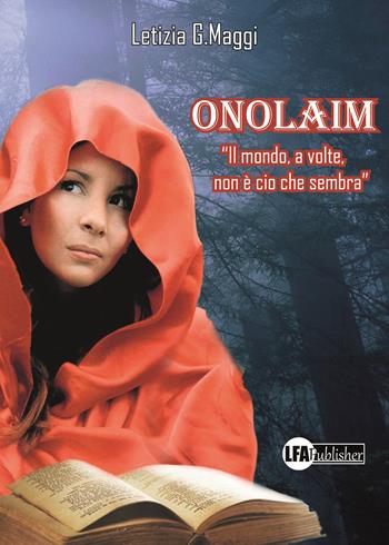 Onolaim. Il mondo, a volte, non è ciò che sembra - Letizia G. Maggi - Libro LFA Publisher 2020 | Libraccio.it