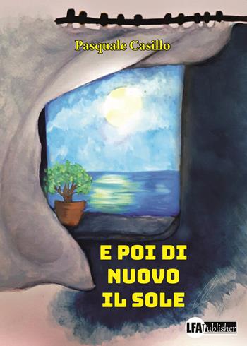 E poi di nuovo il sole - Pasquale Casillo - Libro LFA Publisher 2020 | Libraccio.it