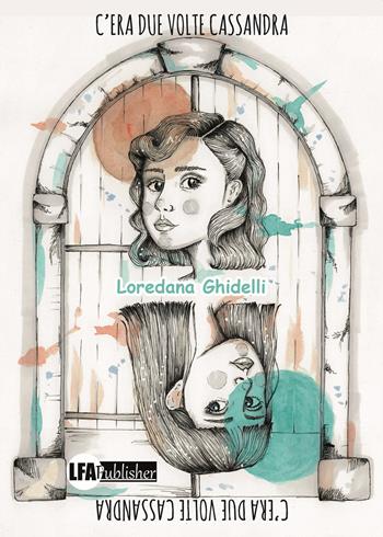 C'era due volte Cassandra - Loredana Ghidelli - Libro LFA Publisher 2020 | Libraccio.it