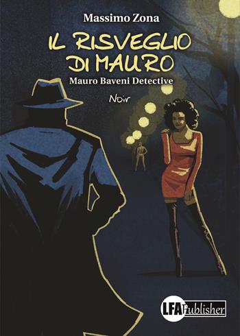 Il risveglio di Mauro. Mauro Baveni Detective - Massimo Zona - Libro LFA Publisher 2020 | Libraccio.it