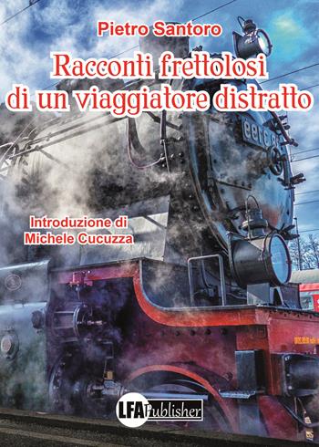 Racconti frettolosi di un viaggiatore distratto - Pietro Santoro - Libro LFA Publisher 2020 | Libraccio.it