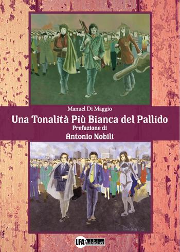 Una tonalità più bianca del pallido - Manuel Di Maggio - Libro LFA Publisher 2021 | Libraccio.it